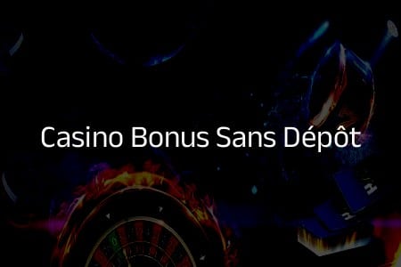 Casino Bonus sans Dépôt: La Meilleure Manière de Commencer à Jouer!