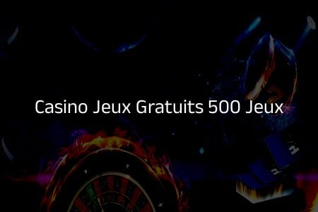 Découvrez l’Univers des Casino Jeux Gratuits: 500 Options Amusantes