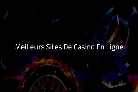 Plongée dans l’Univers des Meilleurs Sites de Casino en Ligne Français