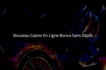 Économisez avec les Nouveaux Casinos en Ligne Offrant des Bonus Sans Dépôt