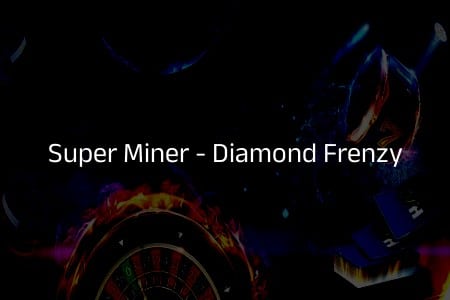 Super Miner – Diamond Frenzy : Le Slot qui Fait Briller Vos Gains